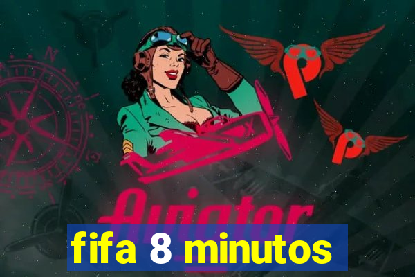 fifa 8 minutos